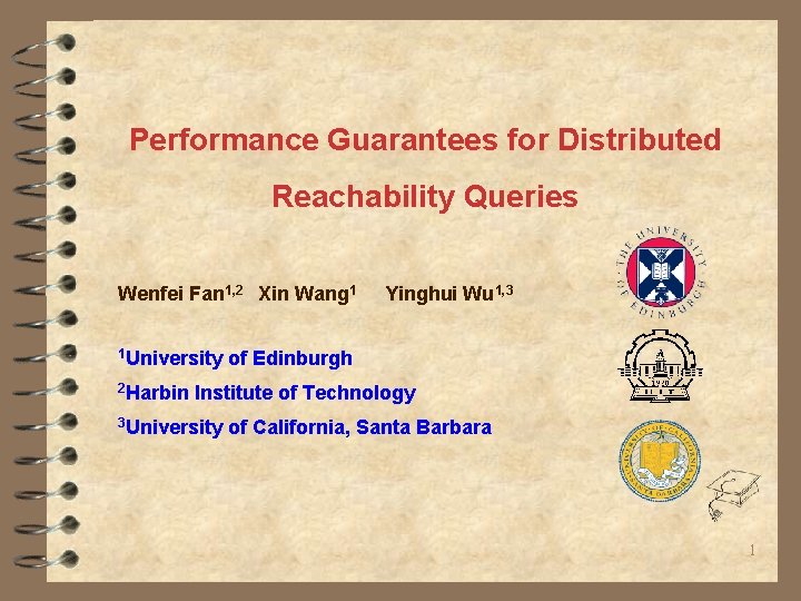 Performance Guarantees for Distributed Reachability Queries Wenfei Fan 1, 2 Xin Wang 1 1