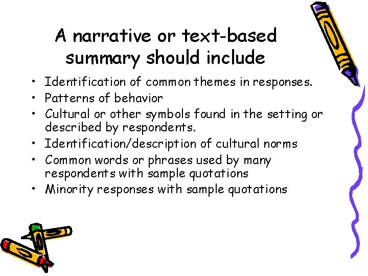 A narrative or text-based summary should include • Identification of common themes in responses.