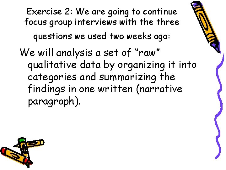 Exercise 2: We are going to continue focus group interviews with the three questions