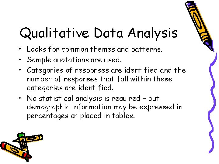 Qualitative Data Analysis • Looks for common themes and patterns. • Sample quotations are