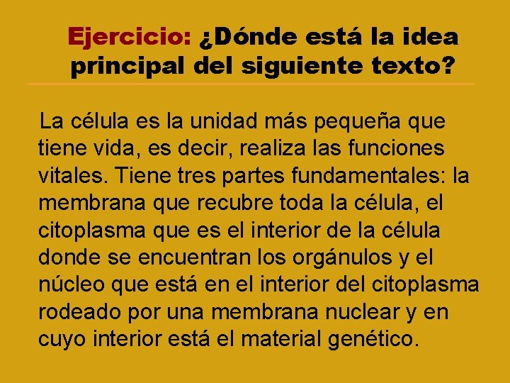 Ejercicio: ¿Dónde está la idea principal del siguiente texto? La célula es la unidad