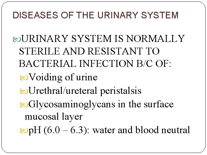DISEASES OF THE URINARY SYSTEM IS NORMALLY STERILE AND RESISTANT TO BACTERIAL INFECTION B/C