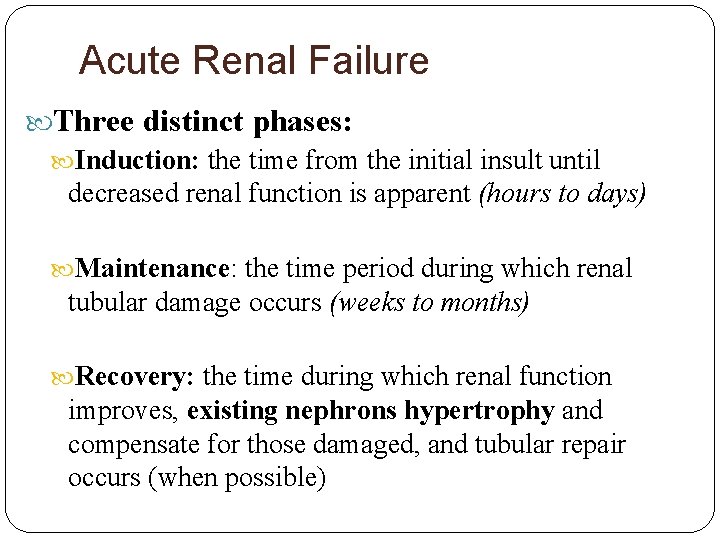 Acute Renal Failure Three distinct phases: Induction: the time from the initial insult until