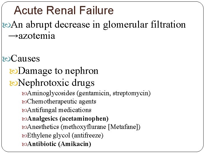 Acute Renal Failure An abrupt decrease in glomerular filtration →azotemia Causes Damage to nephron