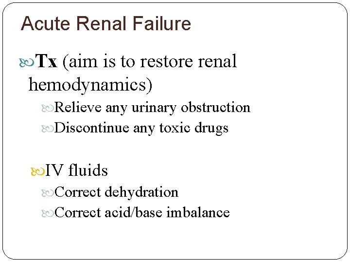 Acute Renal Failure Tx (aim is to restore renal hemodynamics) Relieve any urinary obstruction