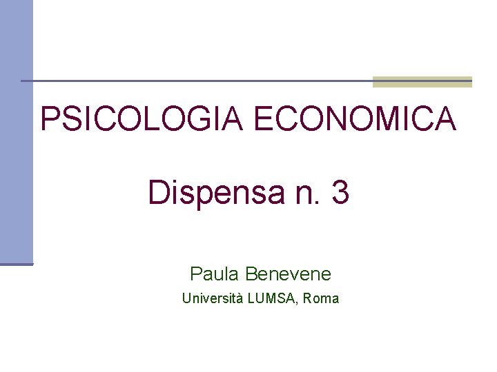 PSICOLOGIA ECONOMICA Dispensa n. 3 Paula Benevene Università LUMSA, Roma 