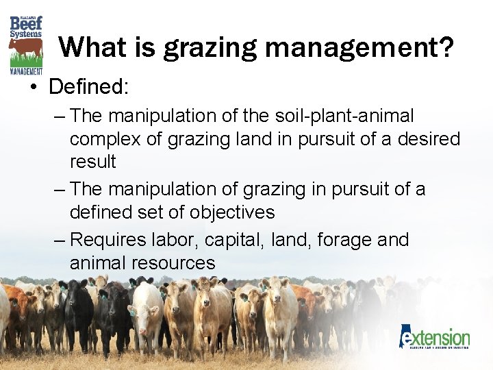 What is grazing management? • Defined: – The manipulation of the soil-plant-animal complex of