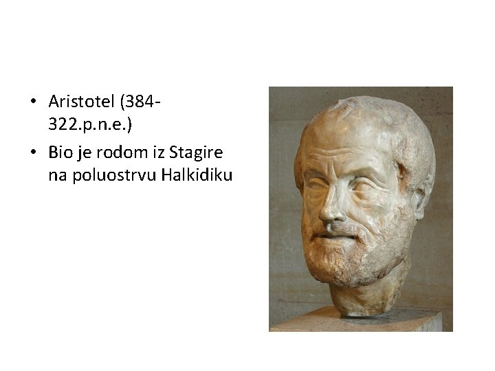  • Aristotel (384322. p. n. e. ) • Bio je rodom iz Stagire