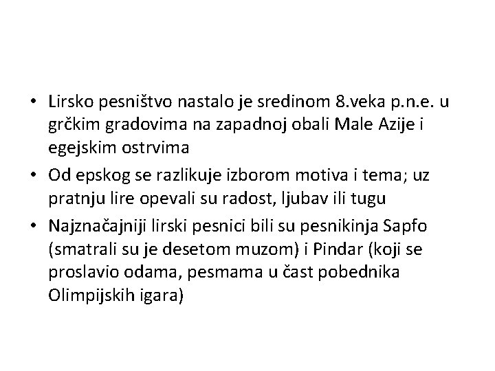  • Lirsko pesništvo nastalo je sredinom 8. veka p. n. e. u grčkim