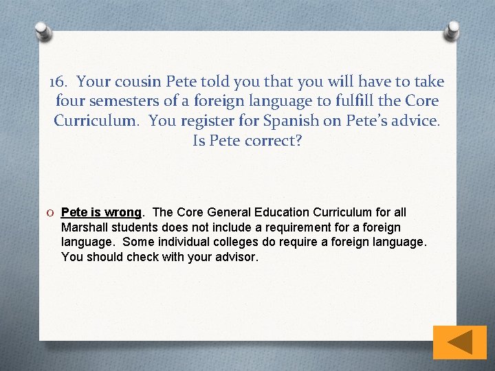 16. Your cousin Pete told you that you will have to take four semesters