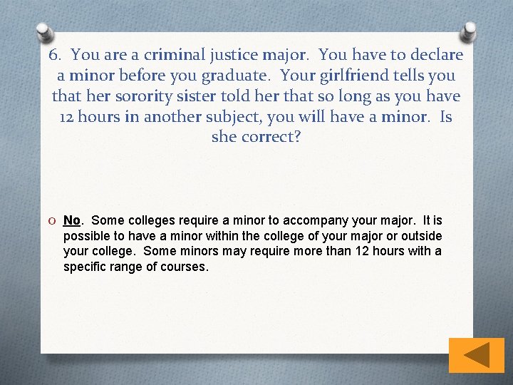 6. You are a criminal justice major. You have to declare a minor before