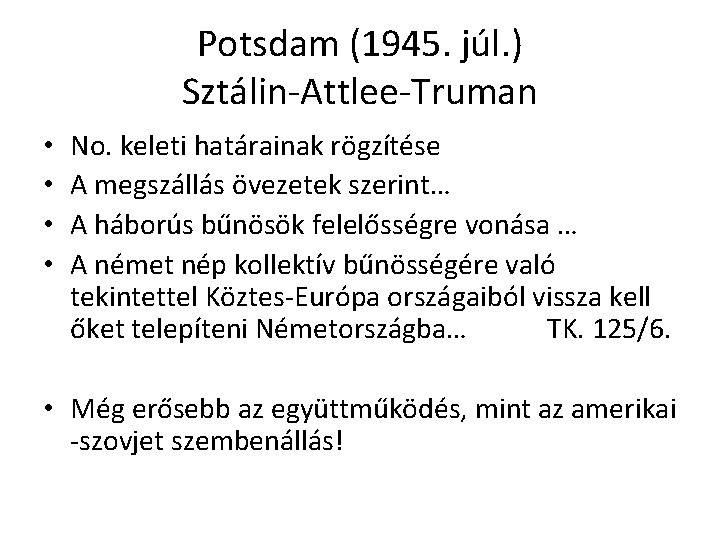 Potsdam (1945. júl. ) Sztálin-Attlee-Truman • • No. keleti határainak rögzítése A megszállás övezetek