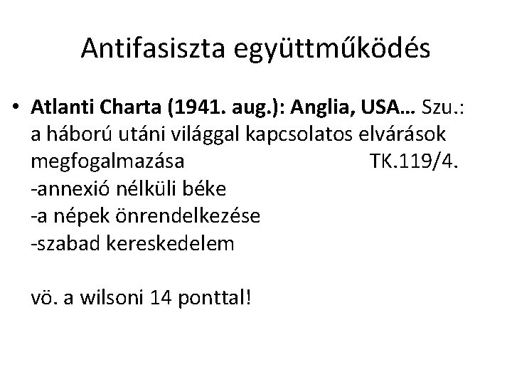 Antifasiszta együttműködés • Atlanti Charta (1941. aug. ): Anglia, USA… Szu. : a háború