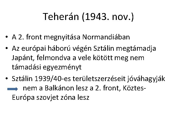 Teherán (1943. nov. ) • A 2. front megnyitása Normandiában • Az európai háború