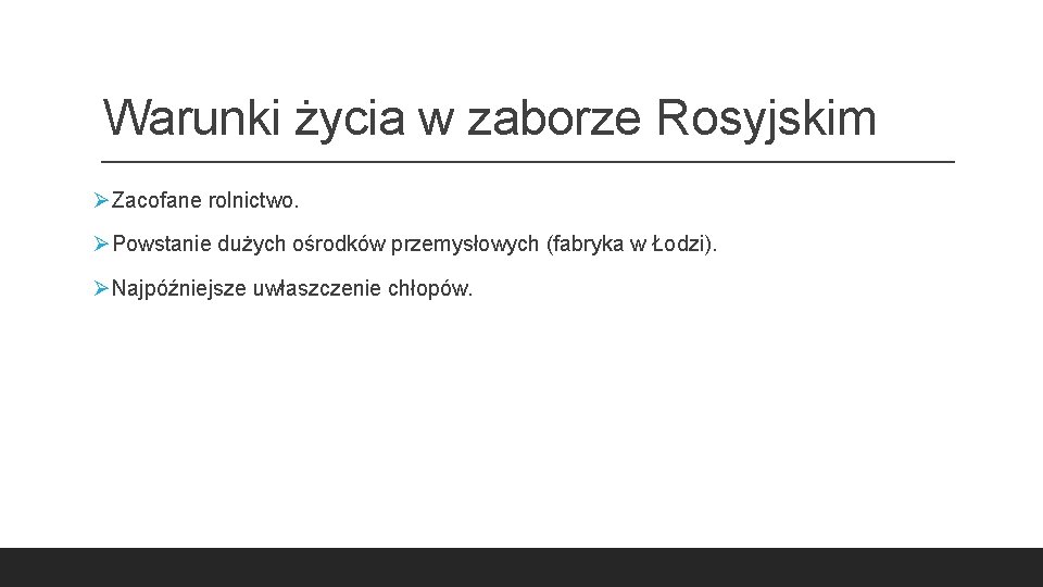 Warunki życia w zaborze Rosyjskim ØZacofane rolnictwo. ØPowstanie dużych ośrodków przemysłowych (fabryka w Łodzi).