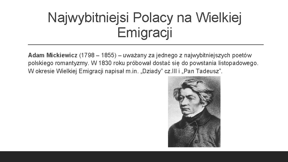 Najwybitniejsi Polacy na Wielkiej Emigracji Adam Mickiewicz (1798 – 1855) – uważany za jednego