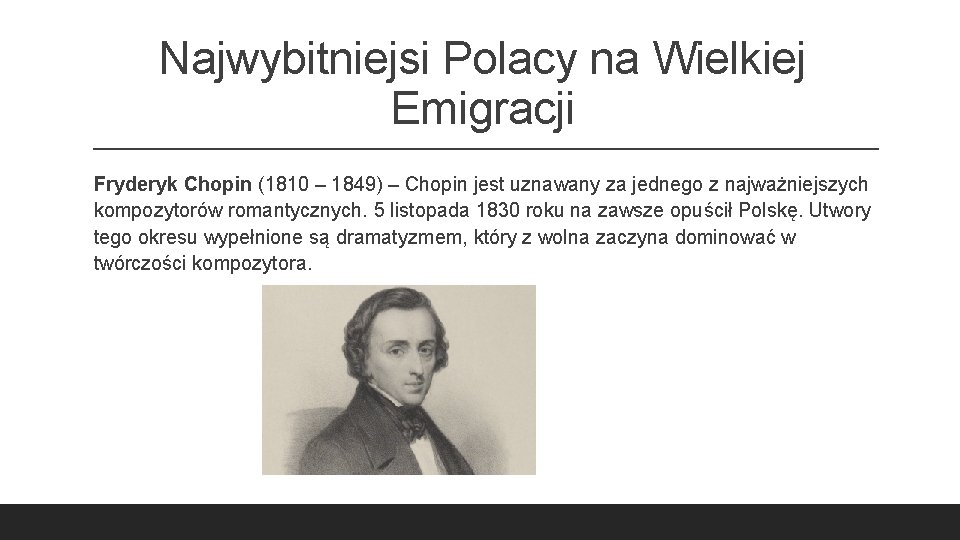 Najwybitniejsi Polacy na Wielkiej Emigracji Fryderyk Chopin (1810 – 1849) – Chopin jest uznawany