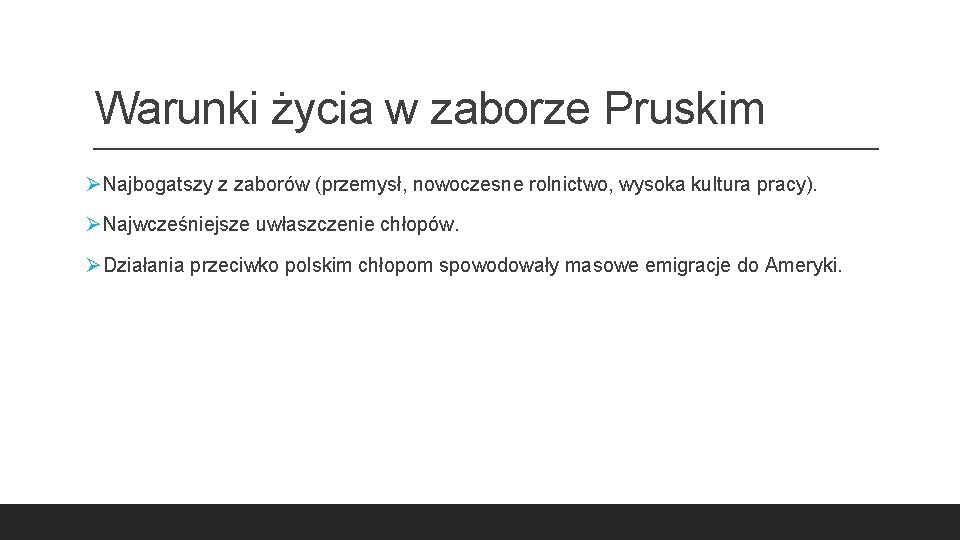 Warunki życia w zaborze Pruskim ØNajbogatszy z zaborów (przemysł, nowoczesne rolnictwo, wysoka kultura pracy).