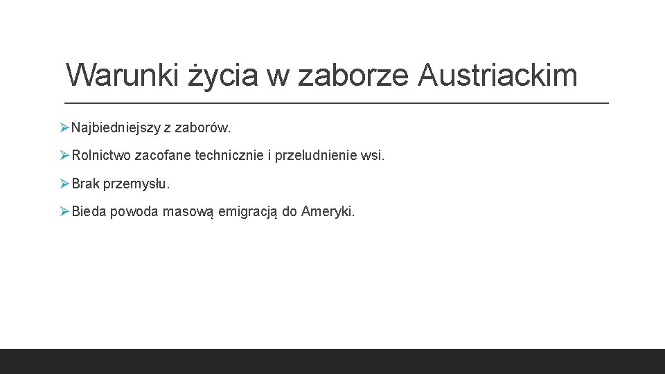 Warunki życia w zaborze Austriackim ØNajbiedniejszy z zaborów. ØRolnictwo zacofane technicznie i przeludnienie wsi.