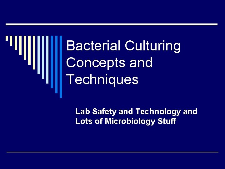 Bacterial Culturing Concepts and Techniques Lab Safety and Technology and Lots of Microbiology Stuff