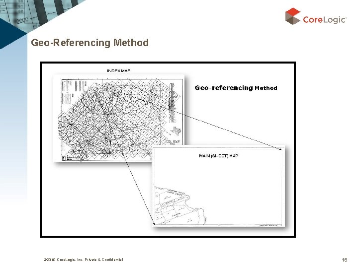 Geo-Referencing Method © 2010 Core. Logic, Inc. Private & Confidential 16 
