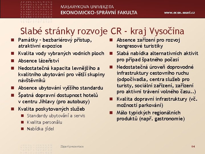 www. econ. muni. cz Slabé stránky rozvoje CR - kraj Vysočina n Památky –