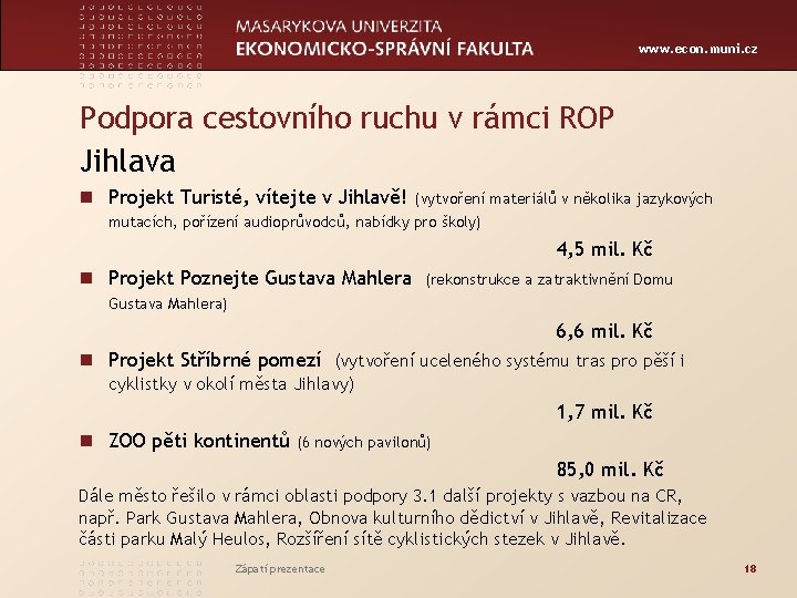 www. econ. muni. cz Podpora cestovního ruchu v rámci ROP Jihlava n Projekt Turisté, www. econ. muni. cz Podpora cestovního ruchu v rámci ROP Jihlava n Projekt Turisté,