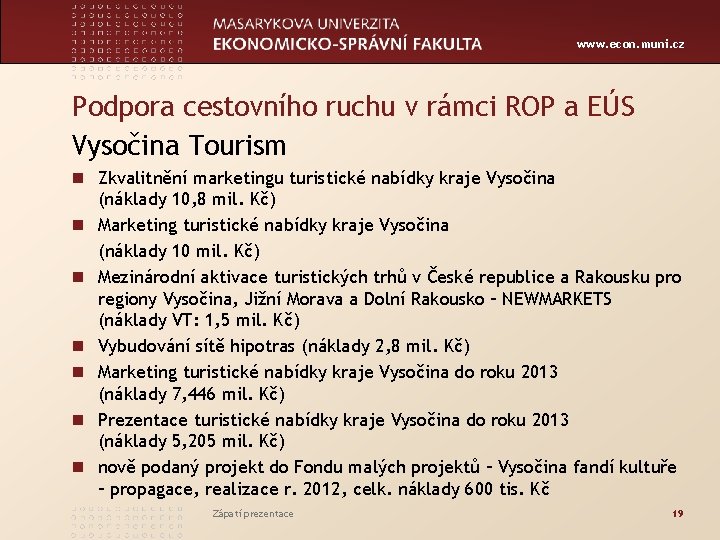 www. econ. muni. cz Podpora cestovního ruchu v rámci ROP a EÚS Vysočina Tourism