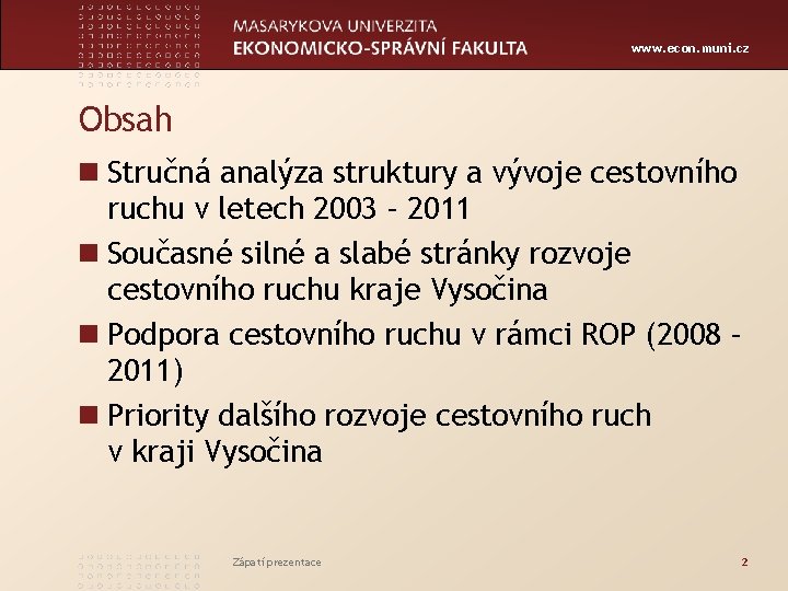 www. econ. muni. cz Obsah n Stručná analýza struktury a vývoje cestovního ruchu v www. econ. muni. cz Obsah n Stručná analýza struktury a vývoje cestovního ruchu v