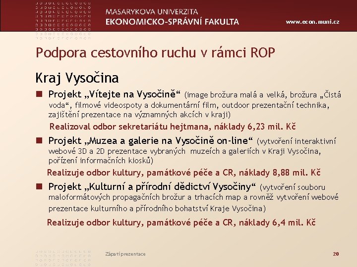 www. econ. muni. cz Podpora cestovního ruchu v rámci ROP Kraj Vysočina n Projekt