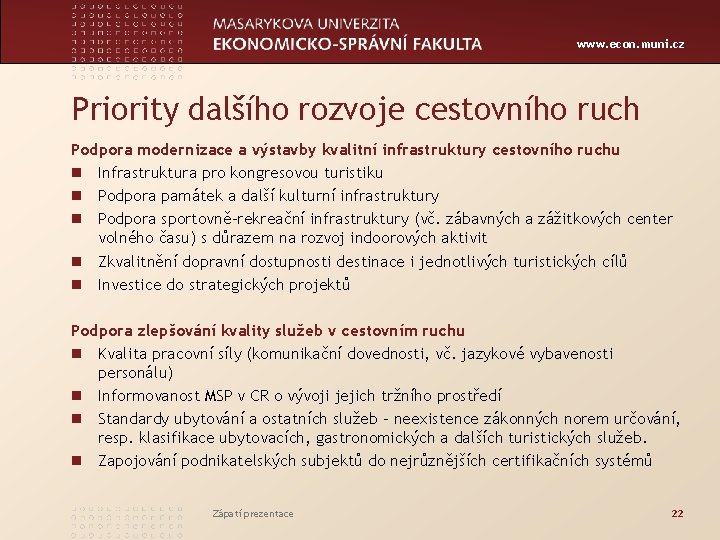 www. econ. muni. cz Priority dalšího rozvoje cestovního ruch Podpora modernizace a výstavby kvalitní