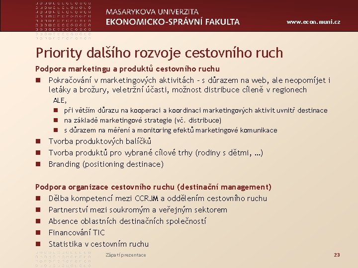 www. econ. muni. cz Priority dalšího rozvoje cestovního ruch Podpora marketingu a produktů cestovního