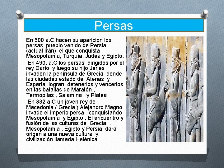 Persas En 500 a. C hacen su aparición los persas, pueblo venido de Persia