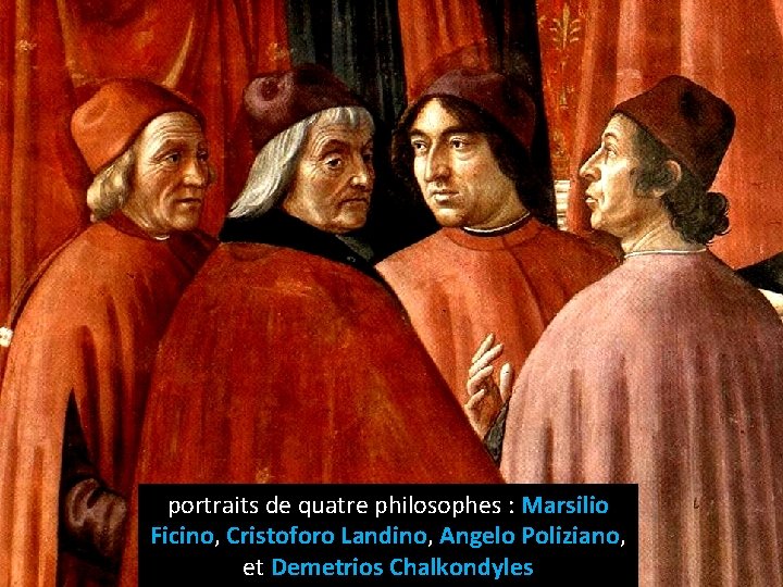 portraits de quatre philosophes : Marsilio Ficino, Cristoforo Landino, Angelo Poliziano, et Demetrios Chalkondyles