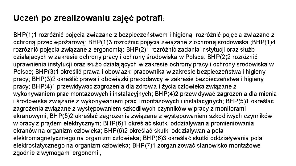 Uczeń po zrealizowaniu zajęć potrafi: BHP(1)1 rozróżnić pojęcia związane z bezpieczeństwem i higieną rozróżnić