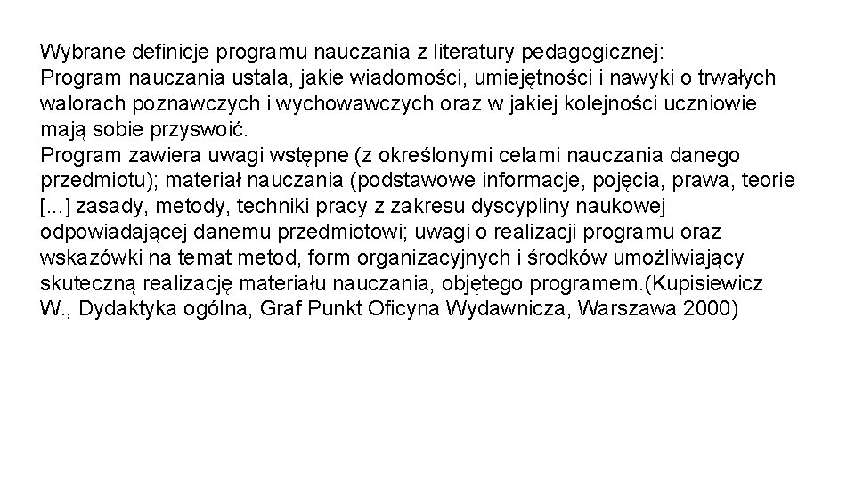 Wybrane definicje programu nauczania z literatury pedagogicznej: Program nauczania ustala, jakie wiadomości, umiejętności i