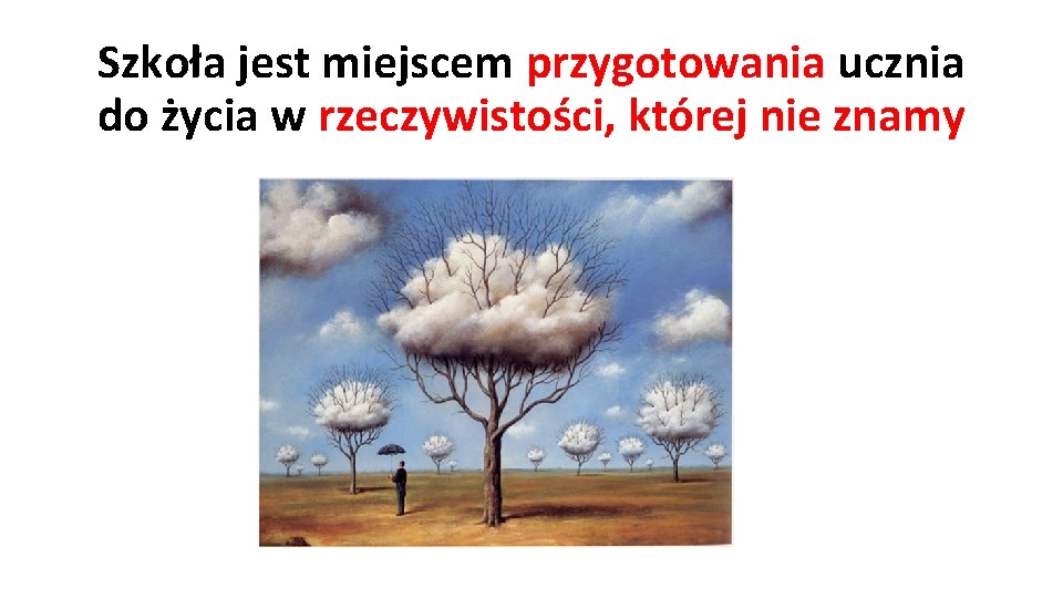 Szkoła jest miejscem przygotowania ucznia do życia w rzeczywistości, której nie znamy 