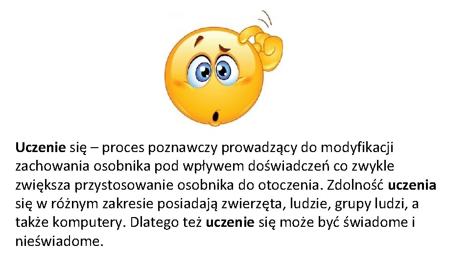 Uczenie się – proces poznawczy prowadzący do modyfikacji zachowania osobnika pod wpływem doświadczeń co