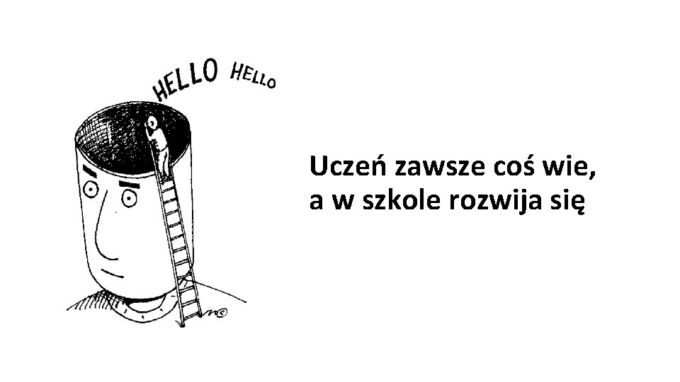 Uczeń zawsze coś wie, a w szkole rozwija się 