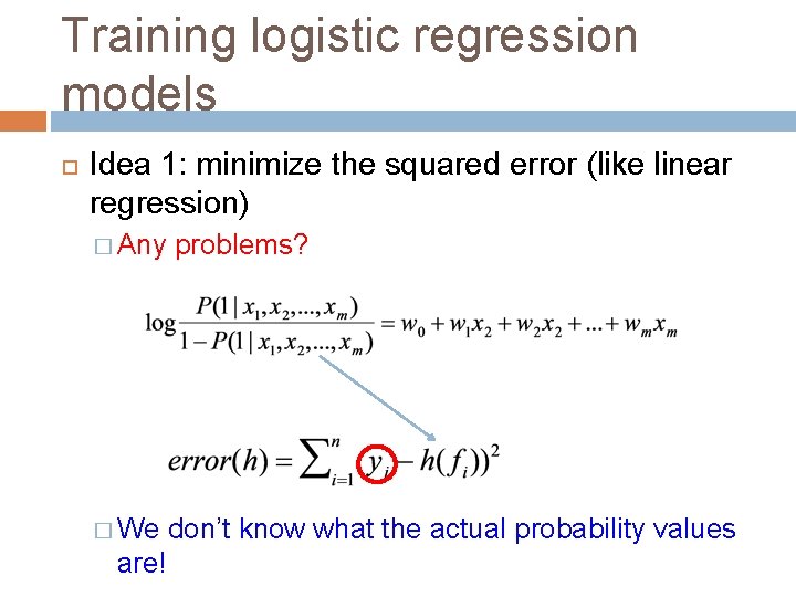 Training logistic regression models Idea 1: minimize the squared error (like linear regression) �