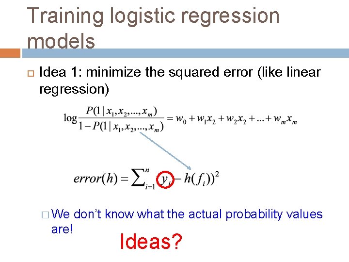 Training logistic regression models Idea 1: minimize the squared error (like linear regression) �