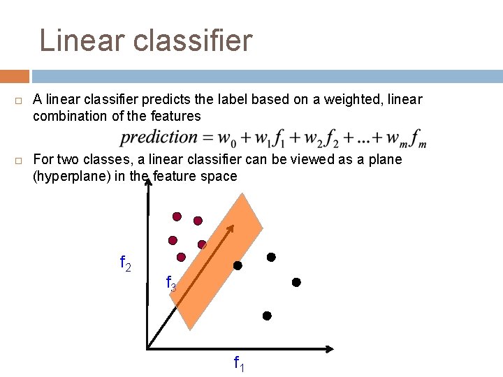 Linear classifier A linear classifier predicts the label based on a weighted, linear combination