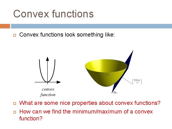 Convex functions Convex functions look something like: What are some nice properties about convex