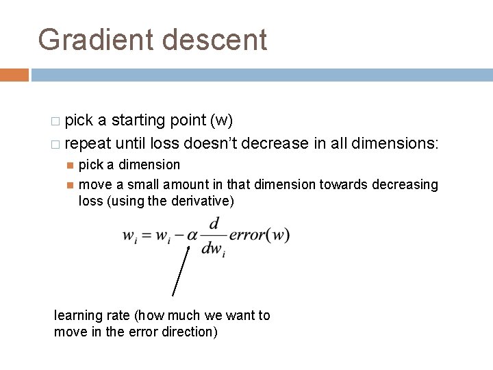 Gradient descent � pick a starting point (w) � repeat until loss doesn’t decrease