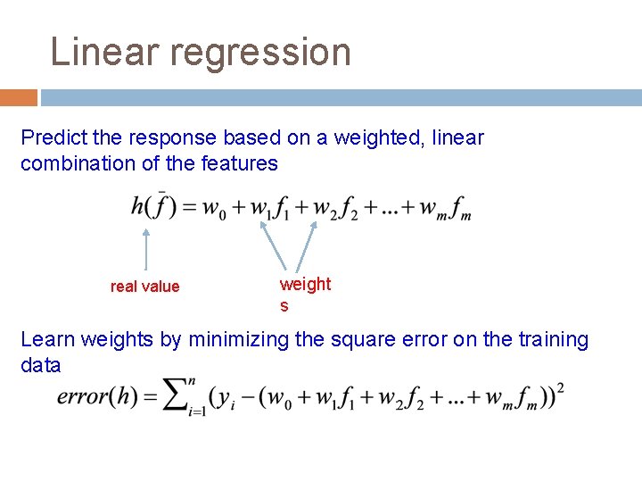 Linear regression Predict the response based on a weighted, linear combination of the features