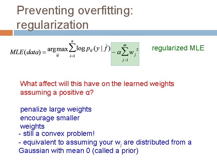Preventing overfitting: regularization regularized MLE What affect will this have on the learned weights