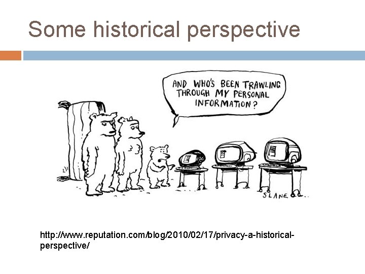 Some historical perspective http: //www. reputation. com/blog/2010/02/17/privacy-a-historicalperspective/ 
