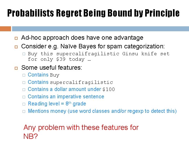 Probabilists Regret Being Bound by Principle Ad-hoc approach does have one advantage Consider e.