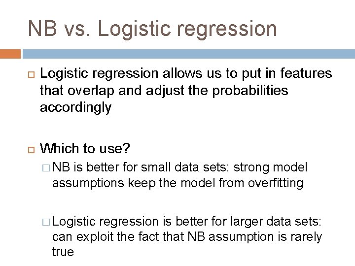 NB vs. Logistic regression allows us to put in features that overlap and adjust