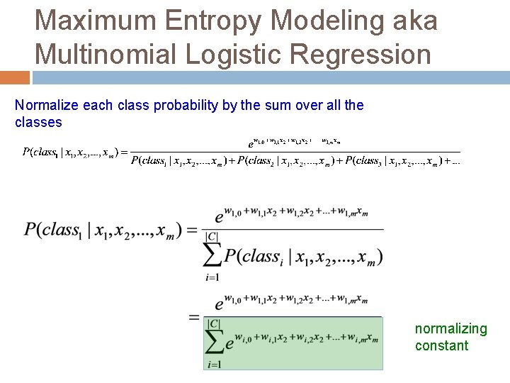Maximum Entropy Modeling aka Multinomial Logistic Regression Normalize each class probability by the sum